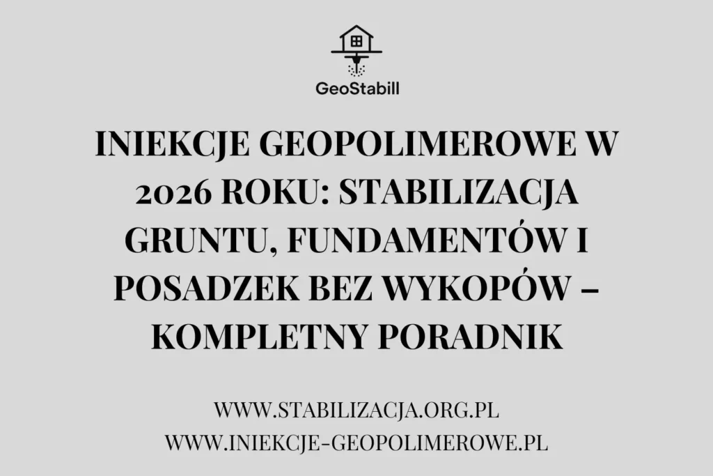 Iniekcje geopolimerowe w 2026 roku: stabilizacja gruntu, fundamentów i posadzek bez wykopów – kompletny poradnik