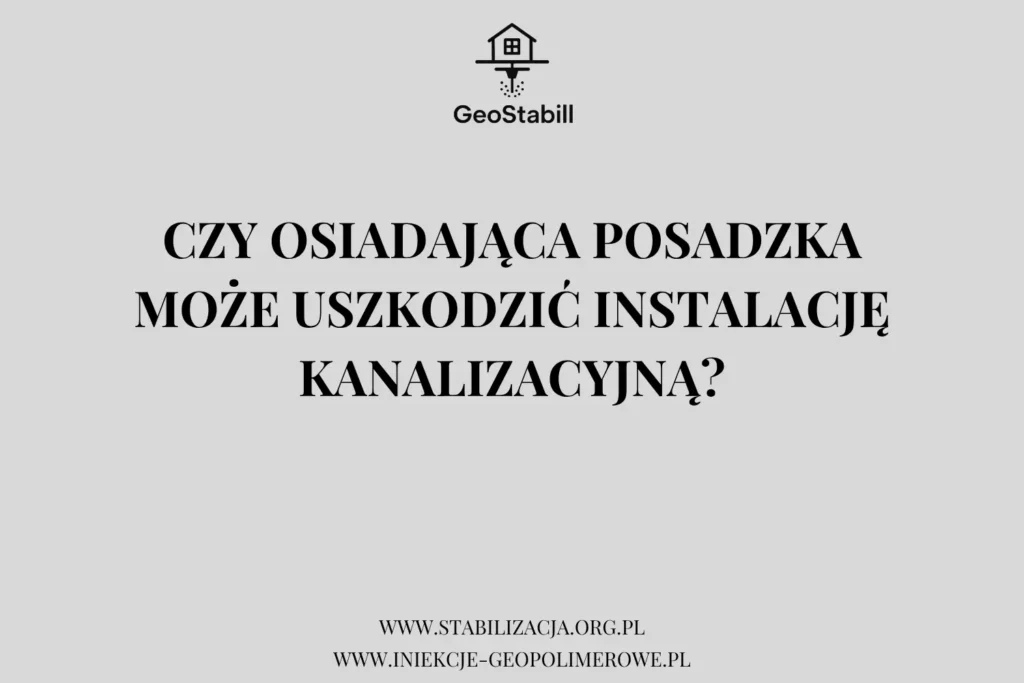 Czy osiadająca posadzka może uszkodzić instalację kanalizacyjną?
