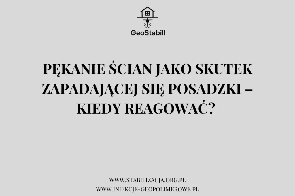 Pękanie ścian jako skutek zapadającej się posadzki – kiedy reagować?