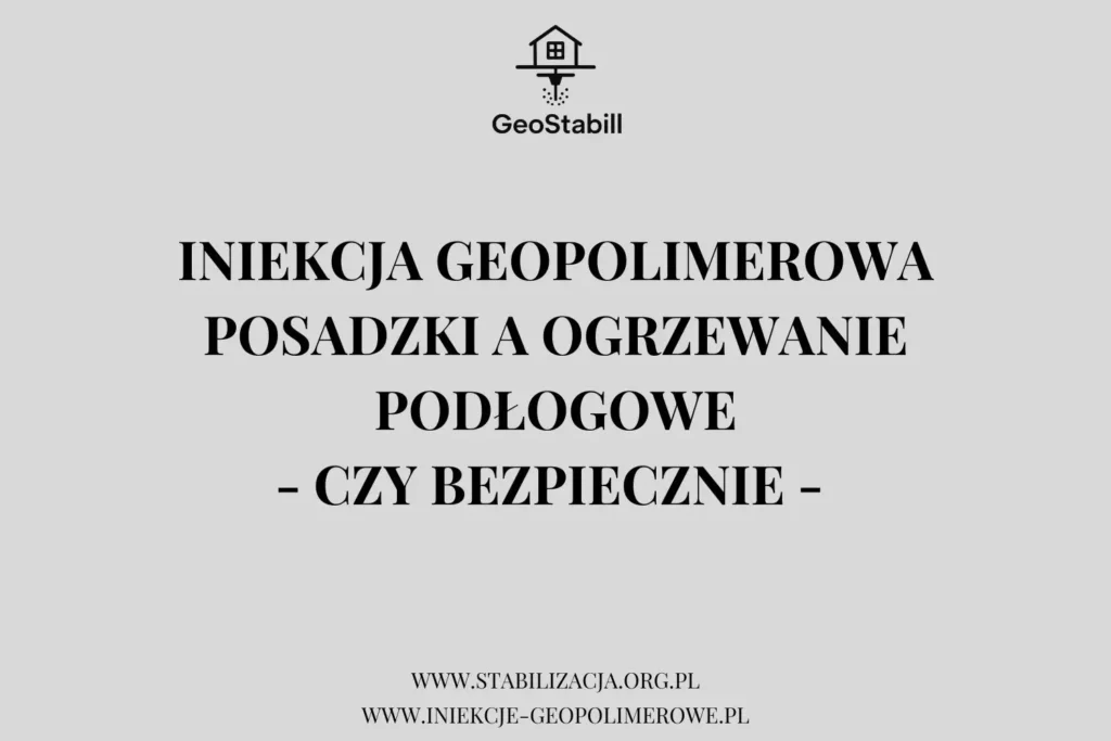 Iniekcja geopolimerowa posadzki a ogrzewanie podłogowe — czy to bezpieczne